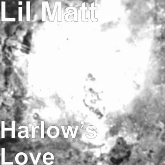 Harlow’s Love by Lil Matt