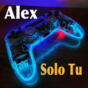 Solo Tu by Alex El Gran'Jefe