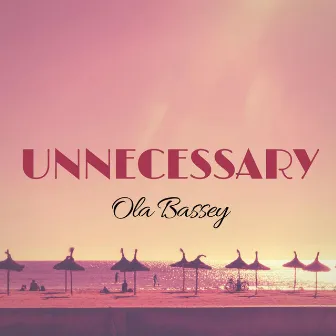 Unnecessary by Ola Bassey