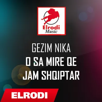 O sa mire qe jam shqiptar by Gezim Nika