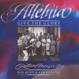 Alleluia! Give the Glory by Ken Canedo