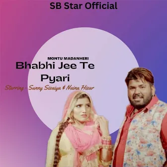 Bhabhi Jee Te Pyari (feat. Sunny Sisaiya, Naina Hisar) by Unknown Artist