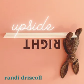 Upside Right by Randi Driscoll