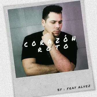 Corazón Roto by Fray Alvez