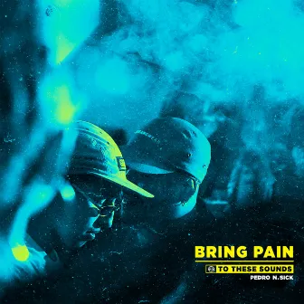 Bring Pain To These Sounds, Vol. 1 by Pedro Navaja Sick