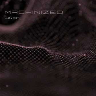 Machinized by Linca