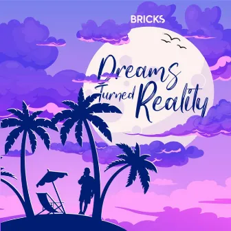 Dreams Turned Reality by Bricks