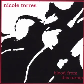 Blood From This Turnip by Nicole Torres