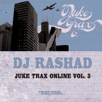 Juke Trax Online Vol. 3 by DJ Rashad