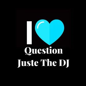 Question by Juste the DJ