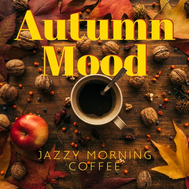 Autumn Mood (Jazzy Morning Coffee, Cool Jazz on a Cozy Day Off, Relaxing Background Jazz)