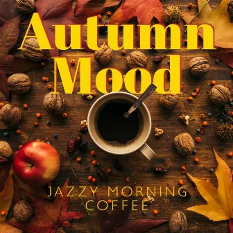 Autumn Mood (Jazzy Morning Coffee, Cool Jazz on a Cozy Day Off, Relaxing Background Jazz) by Cafe Bar Jazz Club