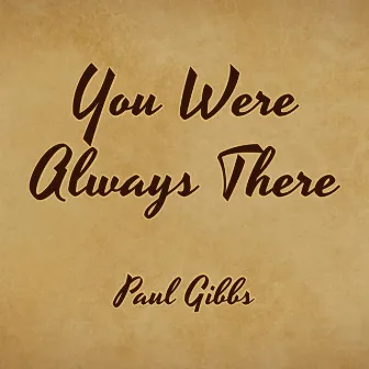 You Were Always There by Paul Gibbs