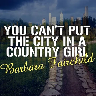 You Can't Put The City In A Country Girl by Barbara Fairchild