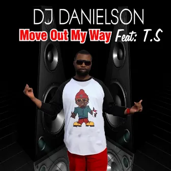 Move Out My Way (feat. T.S) by DJ Danielson