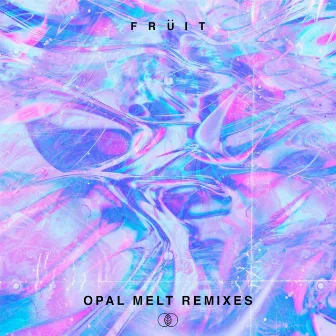 Opal Melt (Remixes) by früit