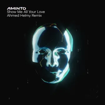 Show Me All Your Love (Ahmed Helmy Remix) by AMINTO