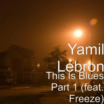 This Is Blues, Pt. 1 (feat. Freeze) by Yamil Lebron