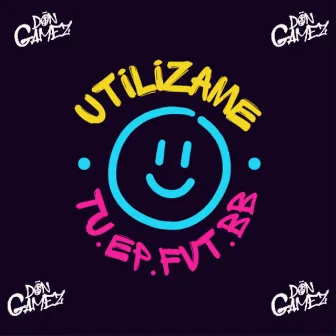 Utilizame Tu.Ep.Fvt.Bb by Don Gamez