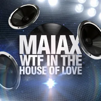 WFT In The House Of Love by Maiax