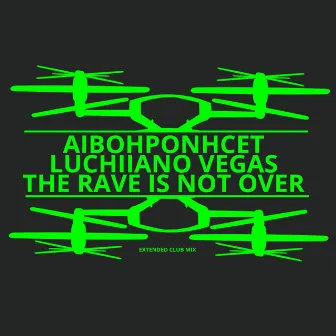 The Rave Is Not Over - Single (Extended Club Mix) by Luchiiano Vegas