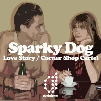 Love Story / Corner Shop Cartel by Sparky Dog