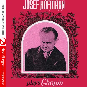 Josef Hofmann Plays Chopin (Digitally Remastered) by Josef Hofmann