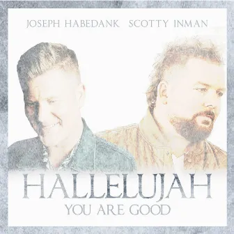 Hallelujah, You Are Good by Joseph Habedank