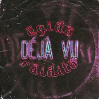 Déjà Vu by E.G.I.D.O