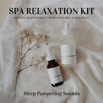 Spa Relaxation Kit - Relaxing Wellness Music for Mind and Body Stress Relief, Sleep Pampering Sounds by Spa Music Spa