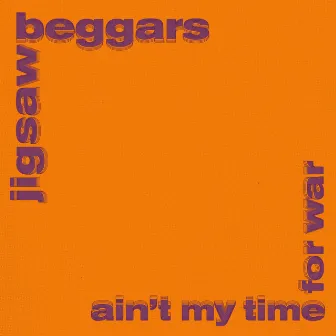 Ain't My Time For War by Jigsaw Beggars