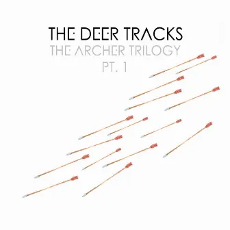 The Archer Trilogy PT. 1 by The Deer Tracks