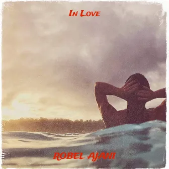 In Love by Robel Ajani