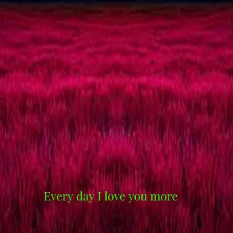 Every Day I Love You More by O N L Y Lofi