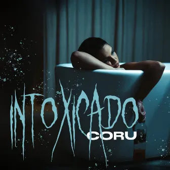 Intoxicado by CORU