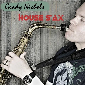 House Sax by Grady Nichols