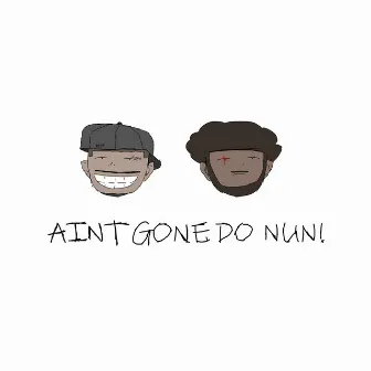 Ain't Gone Do Nun by Lil Khris