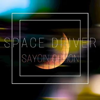 Space Driver by Saygın Orhon