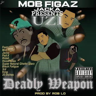 MOB FIGAZ JACKA PRESENTS UZI DEADLY WEAPON by UZI