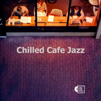 Chilled Cafe Jazz by Chill Cafe Music