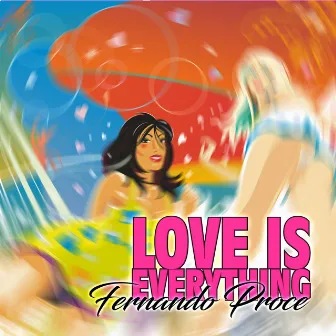 Love Is Everything by Fernando Proce