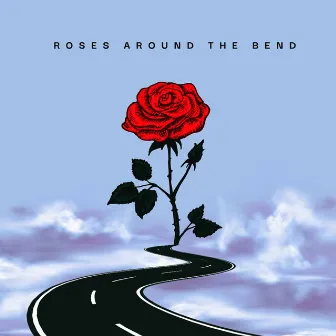 Roses Around the Bend by Cassie and Maggie