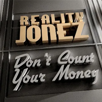 Don't Count Your Money by Reality Jonez