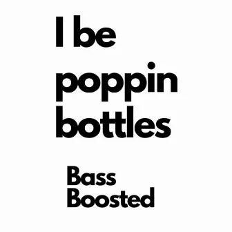 I Be Poppin Bottles (Bass Boosted) by Montana Kek