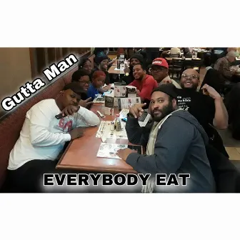 Everybody Eat by Gutta Man