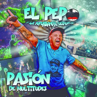 Pasión de Multitudes by El Pepo