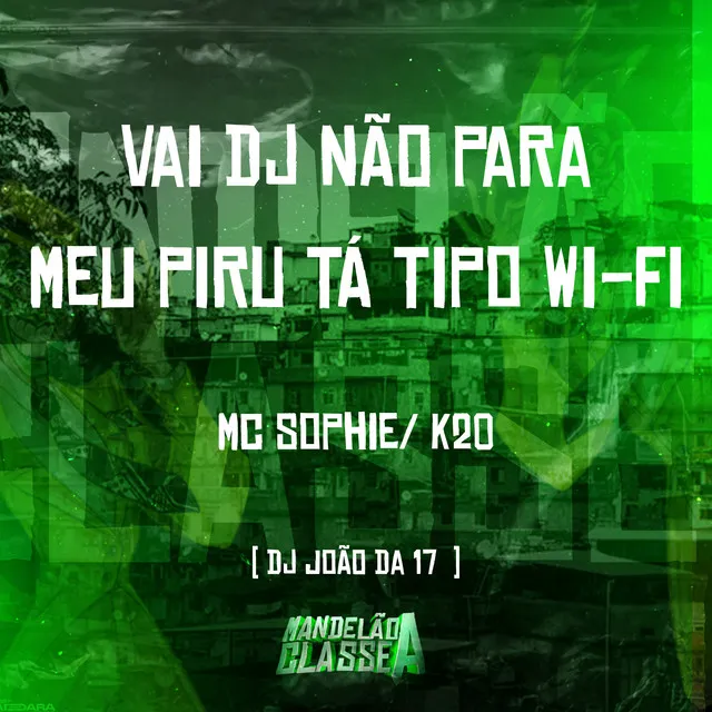 Vai Dj Não para - Meu Piru Tá Tipo Wi-Fi