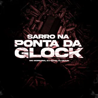 Sarro na Ponta da Glock by Mc Morgana