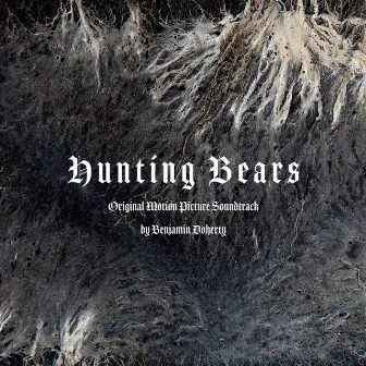 Hunting Bears (Original Motion Picture Soundtrack) by Benjamin Doherty