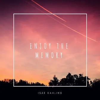 Enjoy the Memory by Isak Dahling